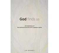 God Finds Us: An Experience of the Spiritual Exercises of St. Ignatius Loyola