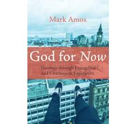 God for Now: Theology through Evangelical and Charismatic Experience