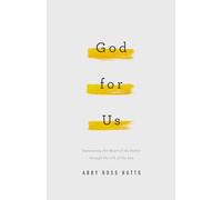 God for Us: Discovering the Heart of the Father Through the Life of the Son