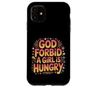 God Forbid A Girl Is Hungry Sarcastic Hunger Joke - Case for iPhone 11