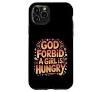 God Forbid A Girl Is Hungry Sarcastic Hunger Joke - Case for iPhone 11 Pro