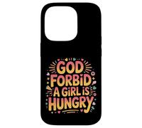 God Forbid A Girl Is Hungry Sarcastic Hunger Joke - Case for iPhone 14 Pro