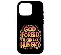 God Forbid A Girl Is Hungry Sarcastic Hunger Joke - Case for iPhone 16 Pro