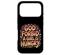 God Forbid A Girl Is Hungry Sarcastic Hunger Joke - Case for iPhone 17 Pro