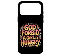 God Forbid A Girl Is Hungry Sarcastic Hunger Joke - Case for iPhone 17 Pro Max