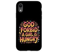 God Forbid A Girl Is Hungry Sarcastic Hunger Joke - Case for iPhone XR