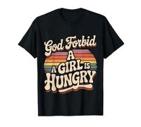 God Forbid A Girl is Hungry Sarcastic Hunger Joke |- T-Shirt