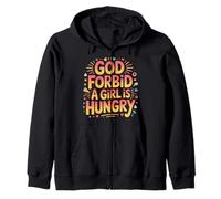 God Forbid A Girl Is Hungry Sarcastic Hunger Joke - Zip Hoodie