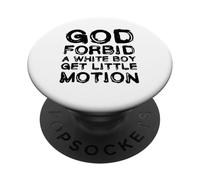 God Forbid A White Boy Get Little Motion Funny Meme Quote PopSockets Adhesive PopGrip