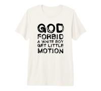 God Forbid A White Boy Get Little Motion Funny Meme Quote Premium T-Shirt