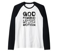 God Forbid A White Boy Get Little Motion Funny Meme Quote Raglan Baseball Tee