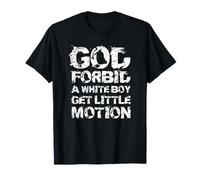 God Forbid A White Boy Get Little Motion Funny Meme Quote T-Shirt