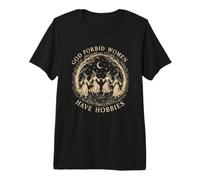 God Forbid Women Have Hobbies Cottagecore Witchcore Women's Premium T-Shirt