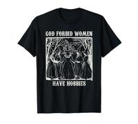 God Forbid Women Have Hobbies Funny Witch Coven Feminist T-Shirt