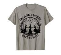 God Forbid Women Have Hobbies Funny Witch Coven Feminist T-Shirt