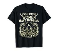 God Forbid Women Have Hobbies Witchcore Feminist Moon Magic T-Shirt