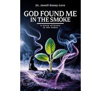 GOD FOUND ME IN THE SMOKE: A Story Of Grace In The Ashes