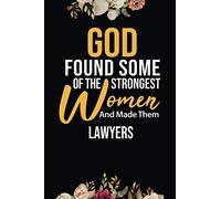 God Found Some Of The Strongest Women And Made Them Lawyers: Lined Composition Notebook Gift for Lawyers Funy Birthday Gift Journal / 6”X9” - 120 Page
