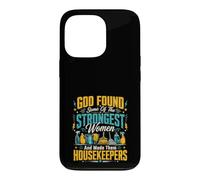 God Found Some Of The Strongest Women Made Them Housekeepers Case for iPhone 13 Pro