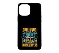 God Found Some Of The Strongest Women Made Them Housekeepers Case for iPhone 13 Pro Max