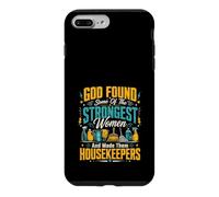 God Found Some Of The Strongest Women Made Them Housekeepers Case for iPhone 7 Plus/8 Plus