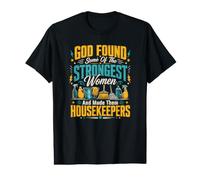 God Found Some of The Strongest Women Made Them Housekeepers Value Graphic T-Shirt