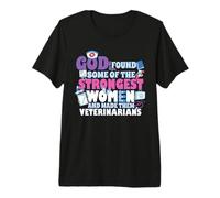 God Found Some of The Strongest Women Veterinarians Premium T-Shirt
