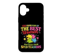 God Found The Best Women Made Them SPED Teacher Special Case for iPhone 16 Plus
