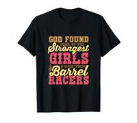 God Found the Strongest Girls and Made Them Barrel Racers Te T-Shirt