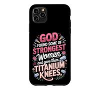 God Found the Strongest Women and Gave Them Titanium Knees Case for iPhone 11 Pro Max