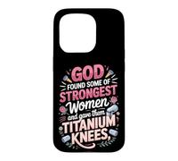 God Found the Strongest Women and Gave Them Titanium Knees Case for iPhone 15 Pro