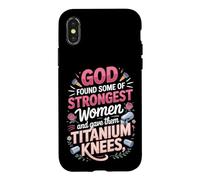 God Found the Strongest Women and Gave Them Titanium Knees Case for iPhone X/XS