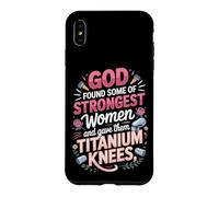God Found the Strongest Women and Gave Them Titanium Knees Case for iPhone XS Max