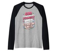 God Found the Strongest Women and Gave Them Titanium Knees Raglan Baseball Tee