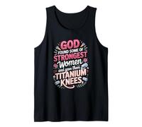 God Found the Strongest Women and Gave Them Titanium Knees Tank Top