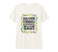 God Found the Strongest Women and Made Them Nurses Premium T-Shirt