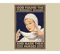 God Found The Strongest Women Made Them Nurse Poster Vintage Sign Metal Tin Sign Wall Decor 6x8 inches
