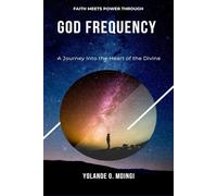 God Frequency: Faith meets power; A journey into the heart of the Divine