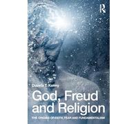 God, Freud and Religion: The origins of faith, fear and fundamentalism