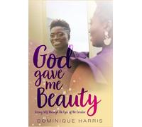 God Gave Me Beauty: Seeing Self Through The Eyes of The Creator