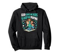 God Gave Me Kids To Keep Me Praying Funny Dad Faith Pullover Hoodie