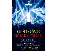 God Gave Rock and Roll to You : A History of Contemporary Christian Music