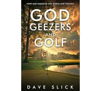 God, Geezers, and Golf: Hope and Humor in This World and the Next