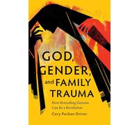 God, Gender, and Family Trauma: How Rereading Genesis Can Be a Revelation