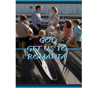 God, get us to Romania