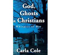 God, Ghosts & Christians: Whispers of War
