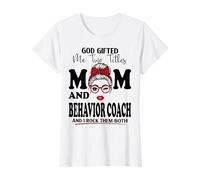 God Gifted Me Two Titles Mom and Behavior Coach Mothers Day T-Shirt