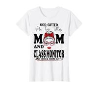 God Gifted Me Two Titles Mom and Class Monitor Mothers Day T-Shirt