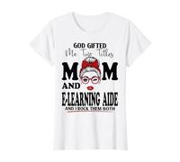 God Gifted Me Two Titles Mom and E-Learning Aide Mothers Day T-Shirt