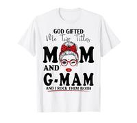 God Gifted Me Two Titles Mom and G-MAM Mothers Day T-Shirt